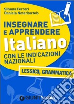 Insegnare e Apprendere Italiano con le Indicazioni Nazionali. Lessico, Grammatica. E-book. Formato PDF ebook