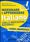 Insegnare e Apprendere Italiano con le Indicazioni Nazionali: Lessico, Grammatica. E-book. Formato PDF ebook di Silvana Ferreri
