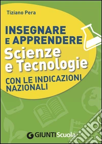 Insegnare e apprendere scienze e tecnologie con le indicazioni nazionali. E-book. Formato PDF ebook