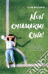 Non chiamarmi Cina!. E-book. Formato EPUB ebook