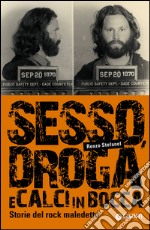 Sesso, droga e calci in bocca: Storie del rock maledetto. E-book. Formato EPUB ebook