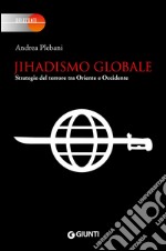 Jihadismo globale: Strategie del terrore tra Oriente e Occidente. E-book. Formato EPUB ebook