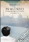 In silenzio. Da Firenze alla strage di Treunbrietzen: Una storia vera. E-book. Formato EPUB ebook