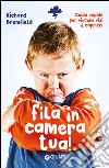 Fila in camera tua!: Guida pratica per superare vizi & capricci. E-book. Formato EPUB ebook