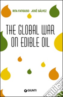 The global war on edible oil. E-book. Formato PDF ebook di Rita Fatiguso