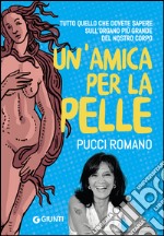 Un’amica per la pelle: Tutto quello che dobbiamo sapere sull'organo più grande del nostro corpo. E-book. Formato EPUB ebook