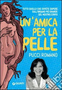 Un'amica per la pelle: Tutto quello che dobbiamo sapere sull'organo più grande del nostro corpo. E-book. Formato PDF ebook