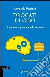 Drogati di cibo. Quando mangiare crea dipendenza. E-book. Formato EPUB ebook di Armando Piccinni