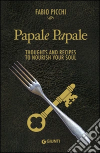 Papale papale. Thoughts and recipes to nourish your soul. E-book. Formato PDF ebook