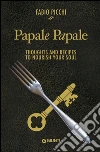 Papale papale. Thoughts and recipes to nourish your soul. E-book. Formato PDF ebook di Fabio Picchi
