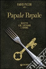 Papale Papale: Ricette che salvano l'anima. E-book. Formato EPUB ebook