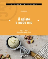 Il gelato a modo mio: Tutto l'anno nella cucina di casa. E-book. Formato PDF ebook