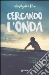 Cercando l'onda. E-book. Formato PDF ebook di Christopher Vick