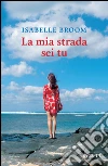 La mia strada sei tu. E-book. Formato PDF ebook di Isabelle Broom