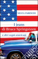 I jeans di Bruce Springsteen e altri sogni americani. E-book. Formato PDF ebook