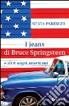 I jeans di Bruce Springsteen e altri sogni americani. E-book. Formato PDF ebook di Silvia Pareschi