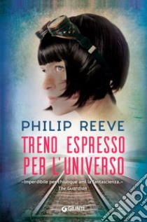 Treno espresso per l'universo. E-book. Formato EPUB ebook di Philip Reeve