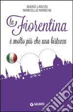 La Fiorentina è molto più che una bistecca. E-book. Formato EPUB ebook