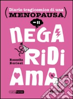 Nega, ridi, ama. Diario tragicomico di una menopausa. E-book. Formato EPUB ebook