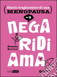 Nega, ridi, ama. Diario tragicomico di una menopausa. E-book. Formato PDF ebook