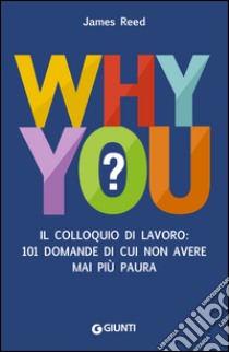 Why You?: II colloquio di lavoro: 101 domande di cui non avere mai più paura. E-book. Formato EPUB ebook di James Reed