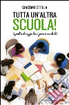 Tutta un'altra scuola!: Quella di oggi ha i giorni contati. E-book. Formato PDF ebook di Giacomo Stella