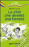 La città che diventò una foresta. E-book. Formato PDF ebook di Stefania Lepera