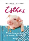 Esther: Il mondo si cambia un cuore alla volta. E-book. Formato EPUB ebook