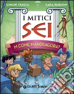 M come Mandragora? I mitici sei. E-book. Formato EPUB ebook