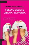 Volevo essere una gatta morta. E-book. Formato PDF ebook di Chiara Moscardelli