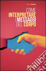 Come interpretare i messaggi del corpo. E-book. Formato EPUB
