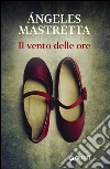 Il vento delle ore. E-book. Formato PDF ebook di Angeles Mastretta
