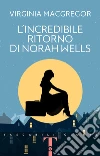L'incredibile ritorno di Norah Wells. E-book. Formato PDF ebook di Virginia MacGregor
