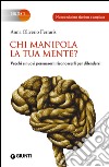 Chi manipola la tua mente? NUOVA EDIZIONE: Vecchi e nuovi persuasori: riconoscerli per difendersi. E-book. Formato PDF ebook