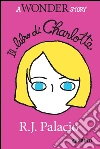 Il libro di Charlotte: A Wonder Story. E-book. Formato EPUB ebook di R. J. Palacio