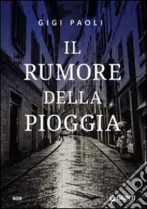 Il rumore della pioggia. E-book. Formato EPUB ebook di Gigi Paoli