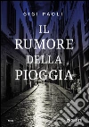 Il rumore della pioggia. E-book. Formato PDF ebook di Gigi Paoli