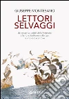 Lettori selvaggi: Dai misteriosi artisti della Preistoria a Saffo a Beethoven a Borges la vita vera è altrove. E-book. Formato EPUB ebook di Giuseppe Montesano