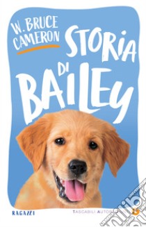 Storia di Bailey: La storia di un cane e del suo bambino. E-book. Formato PDF ebook di W. Bruce Cameron