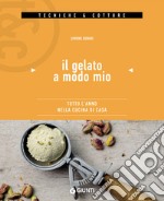 Il gelato a modo mio: Tutto l'anno nella cucina di casa. E-book. Formato EPUB ebook