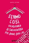 Siamo così. Vocabolario di salvataggio per donne dopo i 40. E-book. Formato PDF ebook di Lucia Giulia Picchio