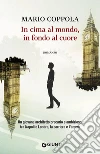 In cima al mondo, in fondo al cuore. E-book. Formato EPUB ebook