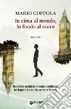 In cima al mondo, in fondo al cuore. E-book. Formato PDF ebook