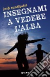 Insegnami a vedere l'alba. E-book. Formato EPUB ebook