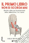 Il primo libro non si scorda mai: Storie e idee per innamorarsi della letteratura tra 5 e 11 anni. E-book. Formato PDF ebook di Carla Ida Salviati