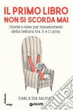 Il primo libro non si scorda mai: Storie e idee per innamorarsi della letteratura tra 5 e 11 anni. E-book. Formato EPUB ebook