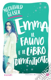 Emma, il Fauno e il libro dimenticato. E-book. Formato PDF ebook di Mechthild Gläser