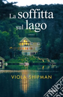 La soffitta sul lago. E-book. Formato PDF ebook di Viola Shipman