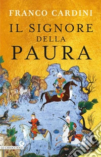 Il signore della paura: Tre cavalieri verso la Samarcanda di Tamerlano. E-book. Formato PDF ebook