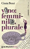 Vino: femminile, plurale. E-book. Formato PDF ebook di Cinzia Benzi
